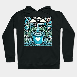 Water is life, celebrate its importance today Hoodie